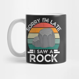Sorry I'm Late I Saw A Rock, Gift For Rock Collector, Funny Geologist Rock Hounding Mug